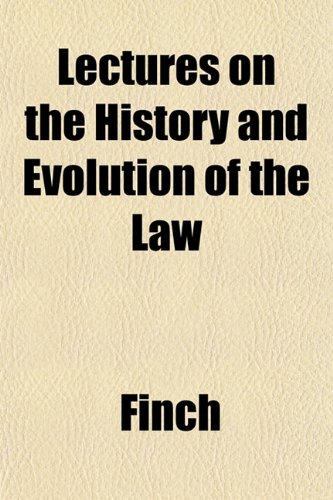 Lectures on the History and Evolution of the Law (9781152178403) by Finch