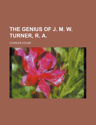 The genius of J. M. W. Turner, R. A. (9781152179455) by Holme, Charles