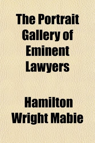 The Portrait Gallery of Eminent Lawyers (9781152180413) by Mabie, Hamilton Wright