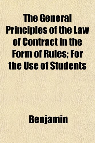 The General Principles of the Law of Contract in the Form of Rules; For the Use of Students (9781152180574) by Benjamin