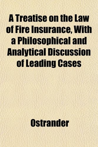 A Treatise on the Law of Fire Insurance, With a Philosophical and Analytical Discussion of Leading Cases (9781152181441) by Ostrander