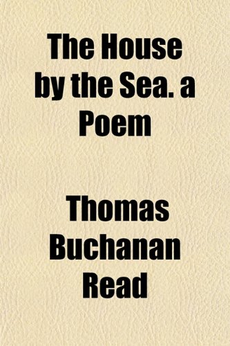 The House by the Sea. a Poem (9781152183339) by Read, Thomas Buchanan