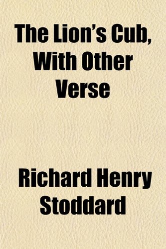 The Lion's Cub, With Other Verse (9781152183902) by Stoddard, Richard Henry