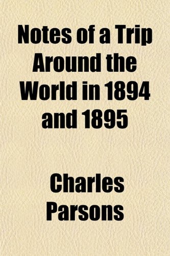 Notes of a Trip Around the World in 1894 and 1895 (9781152186255) by Parsons, Charles