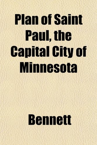 Plan of Saint Paul, the Capital City of Minnesota (9781152189331) by Bennett