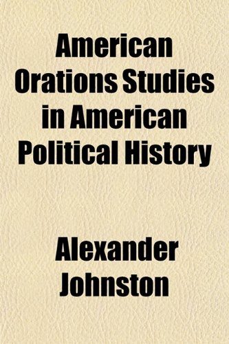 American Orations Studies in American Political History (9781152191204) by Johnston, Alexander