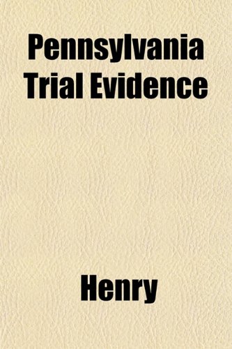 Pennsylvania Trial Evidence (9781152191600) by Henry