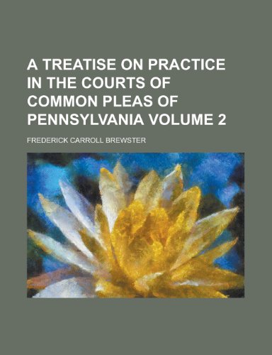 A Treatise on Practice in the Courts of Common Pleas of Pennsylvania (9781152193413) by Brewster