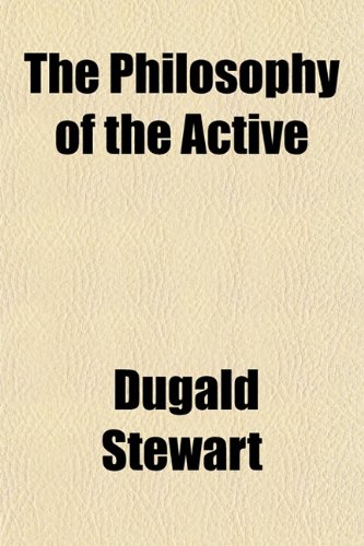 The Philosophy of the Active (9781152193611) by Stewart, Dugald