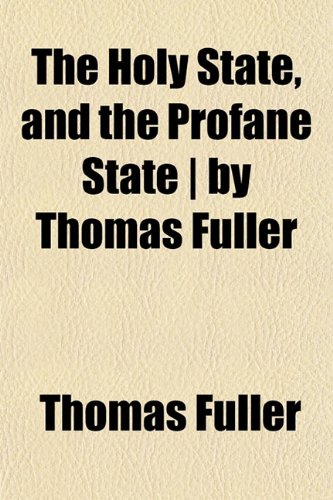 The Holy State, and the Profane State | by Thomas Fuller (9781152194397) by Fuller, Thomas