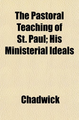The Pastoral Teaching of St. Paul; His Ministerial Ideals (9781152194823) by Chadwick