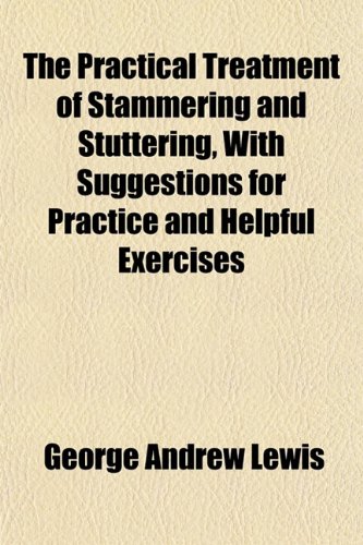 9781152196414: The Practical Treatment of Stammering and Stuttering, With Suggestions for Practice and Helpful Exercises