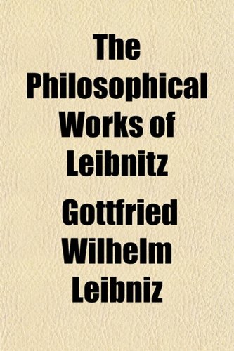 The Philosophical Works of Leibnitz (9781152196698) by Leibniz, Gottfried Wilhelm