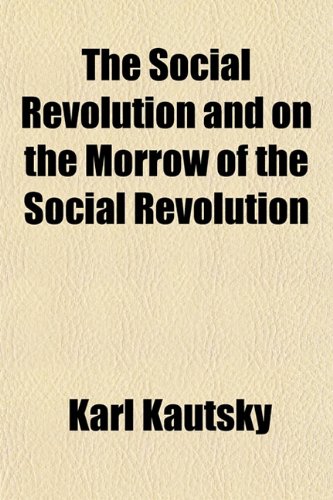 The Social Revolution and on the Morrow of the Social Revolution (9781152197671) by Kautsky, Karl