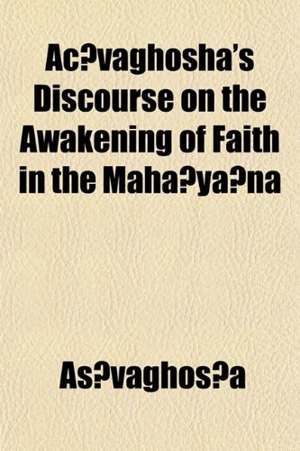 AÃ§vaghosha's Discourse on the Awakening of Faith in the MahÃ¢yÃ¢na (9781152198845) by AÅ›vaghoá¹£a