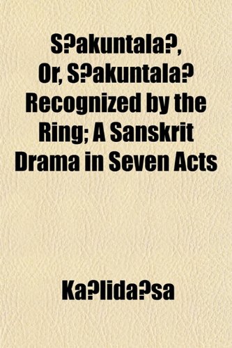 SÌakuntalaÌ, Or, SÌakuntalaÌ Recognized by the Ring; A Sanskrit Drama in Seven Acts (9781152199521) by KaÌ„lidaÌ„sa