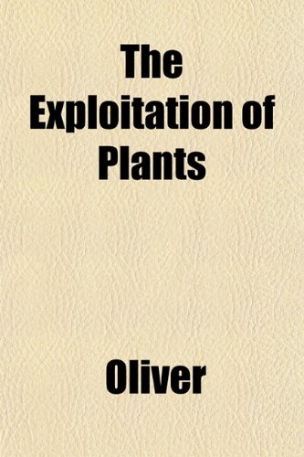 The Exploitation of Plants (9781152200067) by Oliver