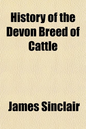 History of the Devon Breed of Cattle (9781152200340) by Sinclair, James