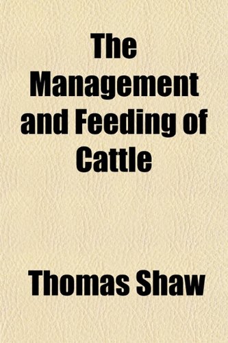 The Management and Feeding of Cattle (9781152200418) by Shaw, Thomas