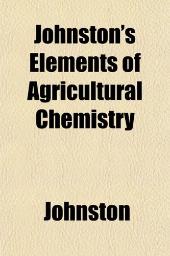 Johnston's Elements of Agricultural Chemistry (9781152202535) by Johnston