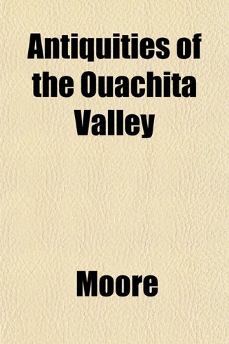 Antiquities of the Ouachita Valley (9781152203181) by Moore