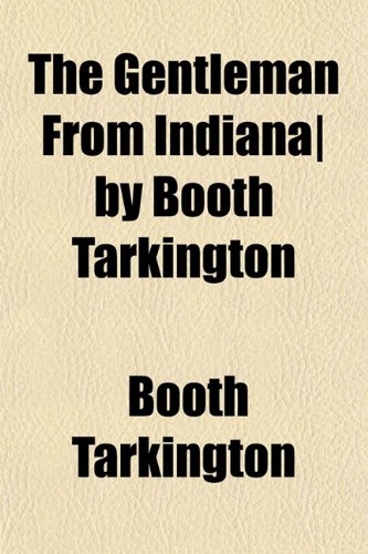 The Gentleman From Indiana| by Booth Tarkington (9781152205987) by Tarkington, Booth