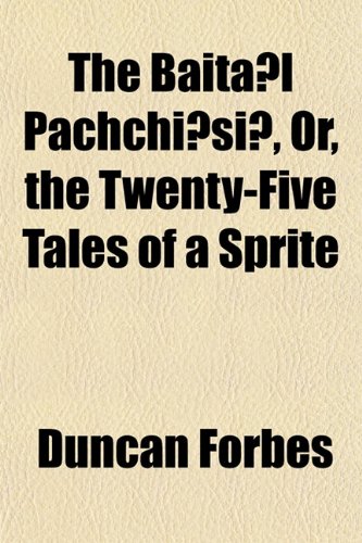 The BaitÄl PachchÄ«sÄ«, Or, the Twenty-Five Tales of a Sprite (9781152209848) by Forbes, Duncan