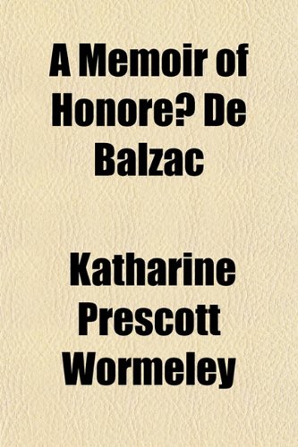 A Memoir of HonorÃ© De Balzac (9781152211377) by Wormeley, Katharine Prescott