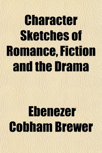 Character Sketches of Romance, Fiction and the Drama (9781152212602) by Brewer, Ebenezer Cobham