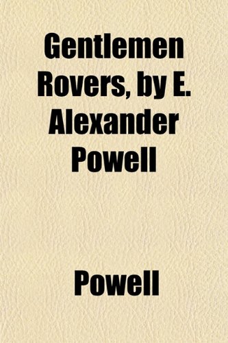 Gentlemen Rovers, by E. Alexander Powell (9781152215276) by Powell
