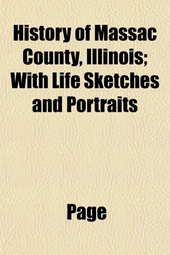 History of Massac County, Illinois; With Life Sketches and Portraits (9781152216495) by Page