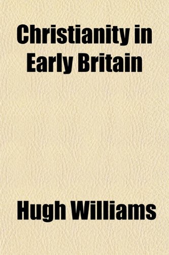 Christianity in Early Britain (9781152219267) by Williams, Hugh Alders