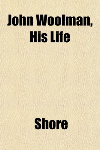 John Woolman, His Life (9781152219342) by Shore