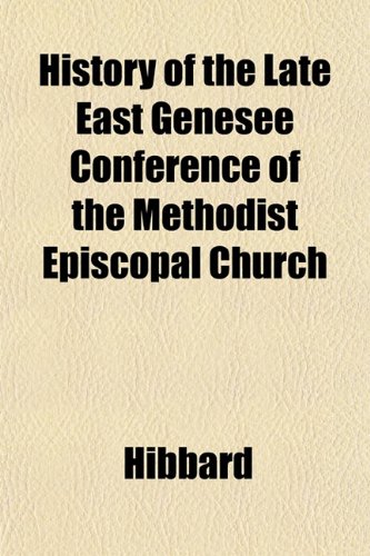 History of the Late East Genesee Conference of the Methodist Episcopal Church (9781152219380) by Hibbard