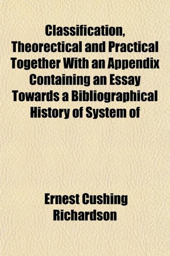 Classification, Theorectical and Practical Together With an Appendix Containing an Essay Towards a Bibliographical History of System of (9781152220461) by Richardson, Ernest Cushing