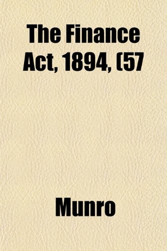 The Finance Act, 1894, (57 (9781152221420) by Munro