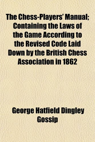 9781152222328: The Chess-Players' Manual; Containing the Laws of the Game According to the Revised Code Laid Down by the British Chess Association in 1862