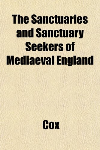 The Sanctuaries and Sanctuary Seekers of Mediaeval England (9781152223172) by Cox