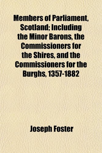 9781152223806: Members of Parliament, Scotland; Including the Minor Barons, the Commissioners for the Shires, and the Commissioners for the Burghs, 1357-1882