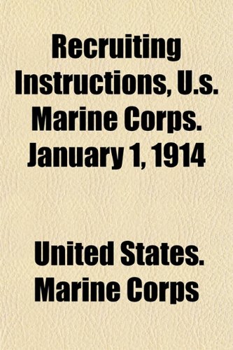 Recruiting Instructions, U.s. Marine Corps. January 1, 1914 (9781152225725) by Corps, United States. Marine