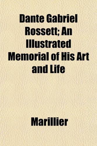 Dante Gabriel Rossett; An Illustrated Memorial of His Art and Life (9781152227453) by Marillier