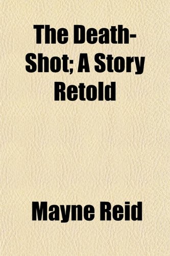 The Death-Shot; A Story Retold (9781152227644) by Reid, Mayne