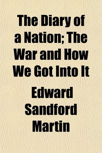The Diary of a Nation; The War and How We Got Into It (9781152230163) by Martin, Edward Sandford