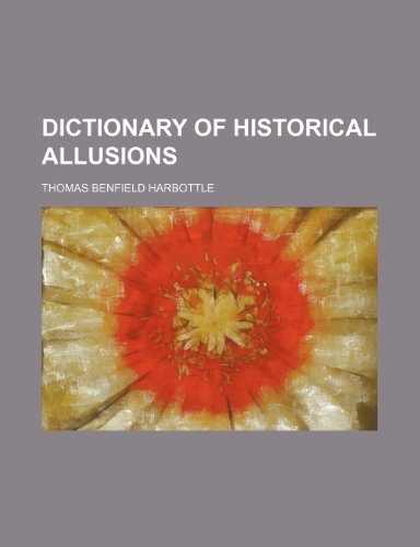 Dictionary of historical allusions (9781152230804) by Harbottle, Thomas Benfield