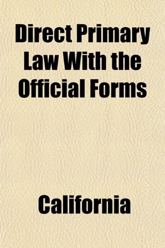 Direct Primary Law With the Official Forms (9781152232853) by California