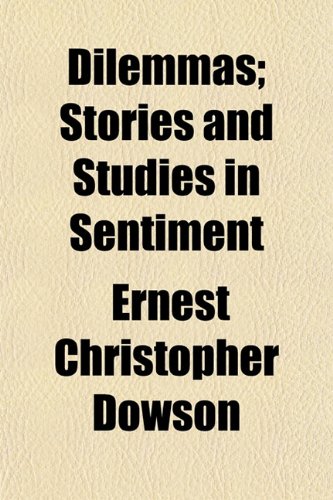 Dilemmas; Stories and Studies in Sentiment (9781152232860) by Dowson, Ernest Christopher