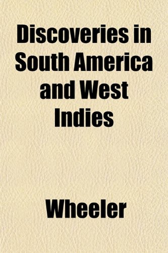 Discoveries in South America and West Indies (9781152235717) by Wheeler
