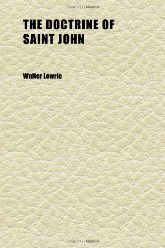 The Doctrine of Saint John; An Essay in Biblical Theology (9781152237285) by Lowrie, Walter