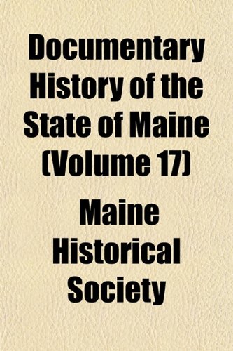 Documentary History of the State of Maine (Volume 17) (9781152237308) by Society, Maine Historical