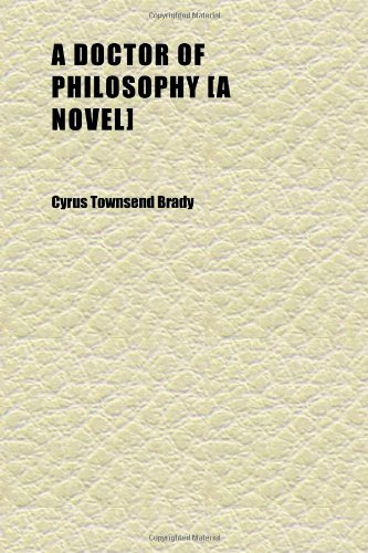 A Doctor of Philosophy [a Novel] (9781152238381) by Brady, Cyrus Townsend